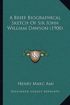 portada a brief biographical sketch of sir john william dawson (1900) (en Inglés)