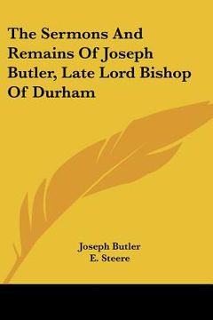 portada the sermons and remains of joseph butler, late lord bishop of durham (in English)