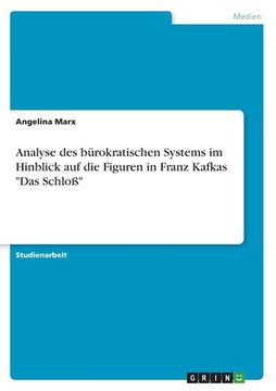 portada Analyse des bürokratischen Systems im Hinblick auf die Figuren in Franz Kafkas Das Schloß (in German)