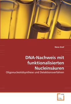 portada DNA-Nachweis mit funktionalisierten Nucleinsäuren: Oligonucleotidsynthese und Detektionsverfahren