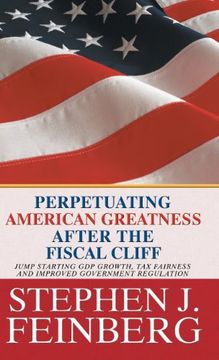 portada Perpetuating American Greatness After the Fiscal Cliff: Jump Starting gdp Growth, tax Fairness and Improved Government Regulation (en Inglés)