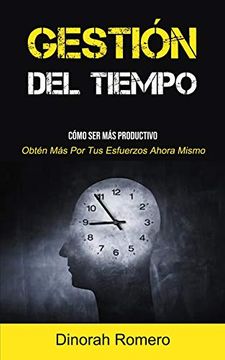 portada Gestión del Tiempo: Cómo ser más Productivo (Obtén más por tus Esfuerzos Ahora Mismo) (in Spanish)