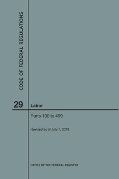 portada Code of Federal Regulations Title 29, Labor, Parts 100-499, 2018 (en Inglés)