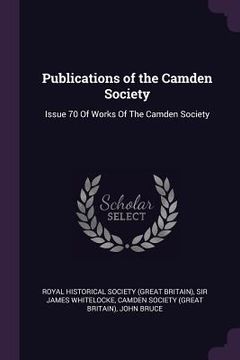 portada Publications of the Camden Society: Issue 70 Of Works Of The Camden Society