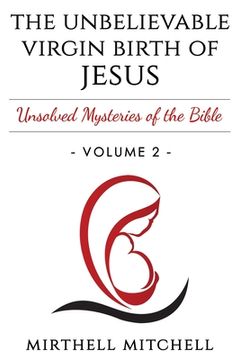 portada The Unbelievable Virgin Birth of Baby Jesus: Unsolved Mysteries of the Bible Book 2 (en Inglés)