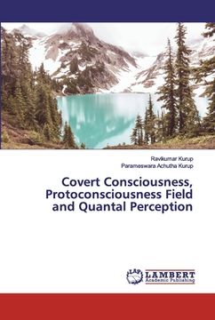 portada Covert Consciousness, Protoconsciousness Field and Quantal Perception (en Inglés)