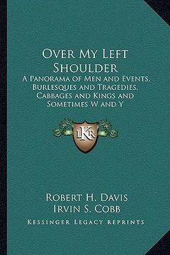 portada over my left shoulder: a panorama of men and events, burlesques and tragedies, cabbages and kings and sometimes w and y (in English)