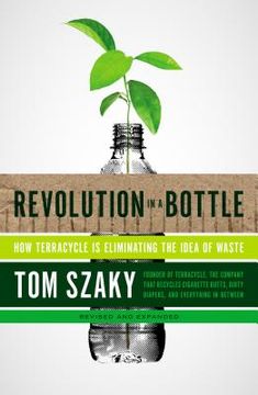portada revolution in a bottle: how terracycle is eliminating the idea of waste (en Inglés)