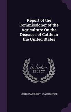 portada Report of the Commissioner of the Agriculture On the Diseases of Cattle in the United States (en Inglés)