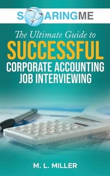 portada SoaringME The Ultimate Guide to Successful Corporate Accounting Job Interviewing (en Inglés)