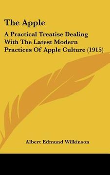 portada the apple: a practical treatise dealing with the latest modern practices of apple culture (1915) (in English)