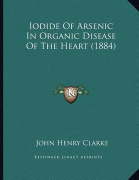 portada iodide of arsenic in organic disease of the heart (1884) (en Inglés)