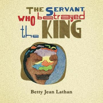 portada The Servant who Betrayed the King (en Inglés)