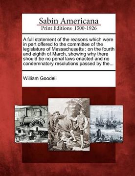 portada a full statement of the reasons which were in part offered to the committee of the legislature of massachusetts: on the fourth and eighth of march, (en Inglés)