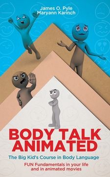 portada Body Talk Animated: The Big Kid's Course in Body Language--FUN Fundamentals in your life and in animated movies (en Inglés)