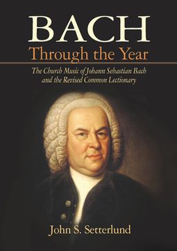 portada Bach Through the Year: The Church Music of Johann Sebastian Bach and Revised Common Lectionary (en Inglés)