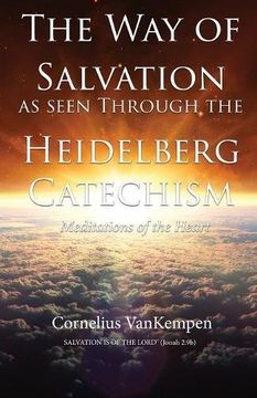 portada The way of Salvation as seen through the Heidelberg Catechism: Meditations Of The Heart