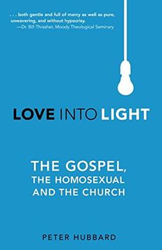 portada Love Into Light: The Gospel, the Homosexual and the Church (in English)