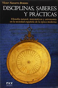 portada Disciplinas, Saberes y Prácticas: Filosofía Natural, Matemáticas y Astronomía en la Sociedad Española de la Época Moderna (in Spanish)