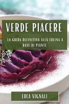portada Verde Piacere: La Guida Definitiva alla Cucina a Base di Piante (in Italian)