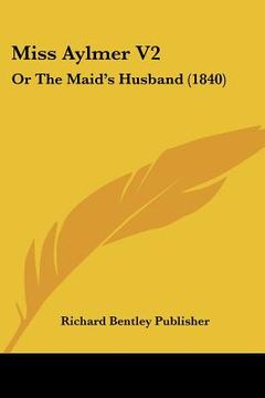 portada miss aylmer v2: or the maid's husband (1840) (en Inglés)