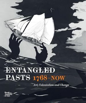 portada Entangled Pasts, 1768-Now: Art, Colonialism and Change (en Inglés)