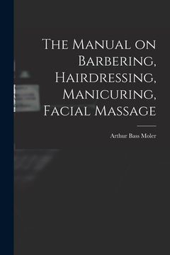 portada The Manual on Barbering, Hairdressing, Manicuring, Facial Massage (en Inglés)