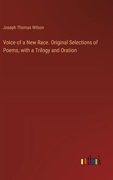 portada Voice of a New Race. Original Selections of Poems, with a Trilogy and Oration (en Inglés)
