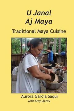 portada U Janal Aj Maya: Traditional Maya Cuisine (en Inglés)