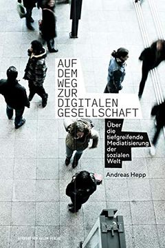 portada Auf dem weg zur Digitalen Gesellschaft: Über die Tiefgreifende Mediatisierung der Sozialen Welt (en Alemán)