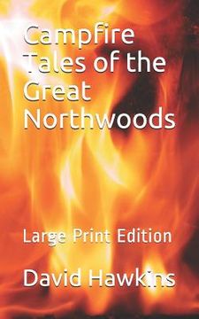 portada Campfire Tales of the Great Northwoods: Large Print Edition (in English)