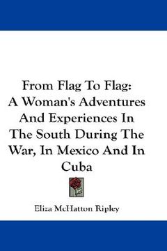 portada from flag to flag: a woman's adventures and experiences in the south during the war, in mexico and in cuba (in English)