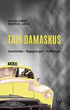 portada Taxi Damaskus: Geschichten? Begegnungen? Hoffnungen (en Alemán)
