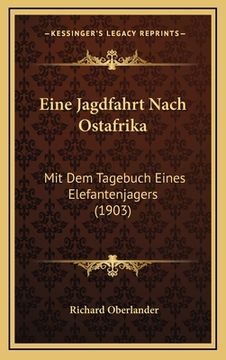 portada Eine Jagdfahrt Nach Ostafrika: Mit Dem Tagebuch Eines Elefantenjagers (1903) (in German)