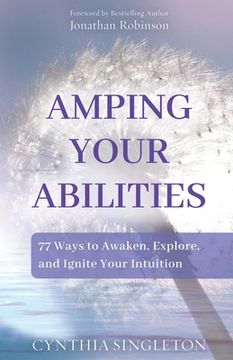 portada Amping Your Abilities: 77 Ways to Awaken, Explore, and Ignite Your Intuition (en Inglés)