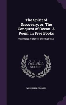 portada The Spirit of Discovery; or, The Conquest of Ocean. A Poem, in Five Books: With Notes, Historical and Illustrative (en Inglés)