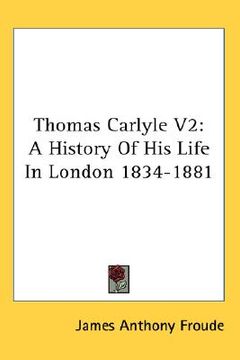 portada thomas carlyle v2: a history of his life in london 1834-1881 (en Inglés)