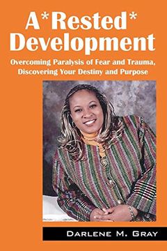 portada A*Rested*Development: Overcoming Paralysis of Fear and Trauma, Discovering Your Destiny and Purpose (en Inglés)