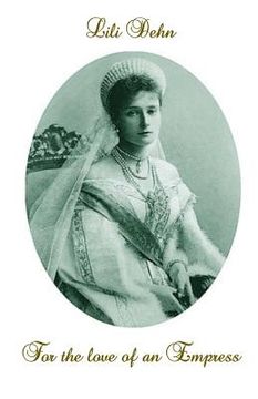 portada For the love of an Empress: An intimate portrait of Empress Alexandra of Russia (en Inglés)