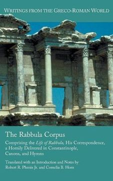 portada The Rabbula Corpus: Comprising the Life of Rabbula, His Correspondence, a Homily Delivered in Constantinople, Canons, and Hymns (Writings from the Greco-Roman World) (in English)