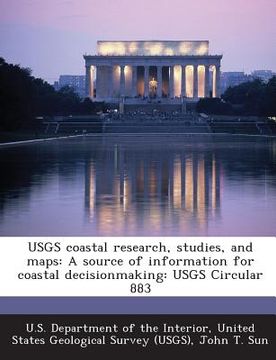 portada Usgs Coastal Research, Studies, and Maps: A Source of Information for Coastal Decisionmaking: Usgs Circular 883 (in English)