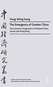 portada The Emergence of Greater China: The Economic Integration of Mainland China, Taiwan, and Hong Kong (Studies on the Chinese Economy) (en Inglés)