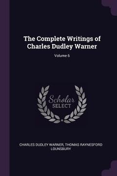 portada The Complete Writings of Charles Dudley Warner; Volume 6 (en Inglés)