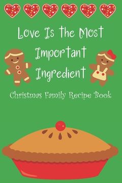 portada Love Is the Most Important Ingredient - Christmas Family Recipe Book (en Inglés)