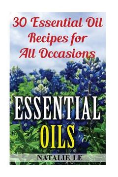 portada Essential Oils: 30 Essential Oil Recipes for All Occasions (en Inglés)