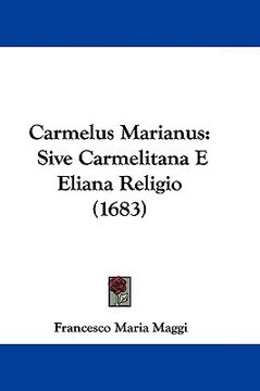 portada carmelus marianus: sive carmelitana e eliana religio (1683) (en Inglés)