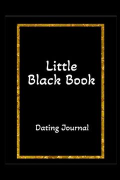 portada LITTLE BLACK BOOK Dating Journal: Specially designed interior pages for pertinent information, impressions, and to rate the date 1-10 (en Inglés)