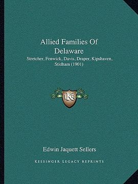 portada allied families of delaware: stretcher, fenwick, davis, draper, kipshaven, stidham (1901) (in English)