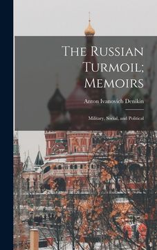 portada The Russian Turmoil; Memoirs: Military, Social, and Political (in English)