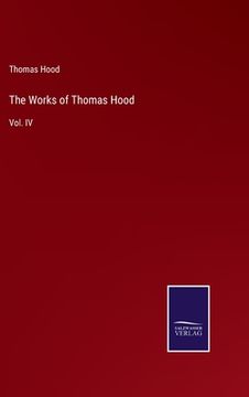 portada The Works of Thomas Hood: Vol. IV (en Inglés)